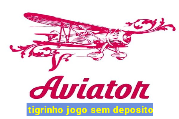 tigrinho jogo sem deposito